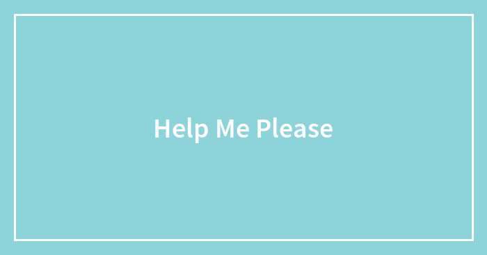 Help Me Please