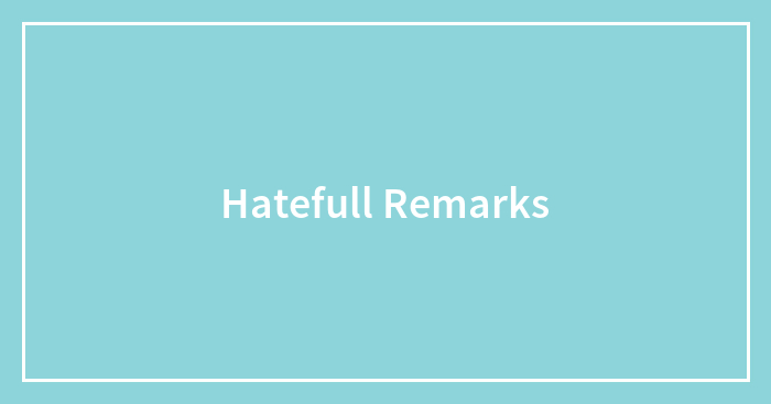 Hatefull Remarks
