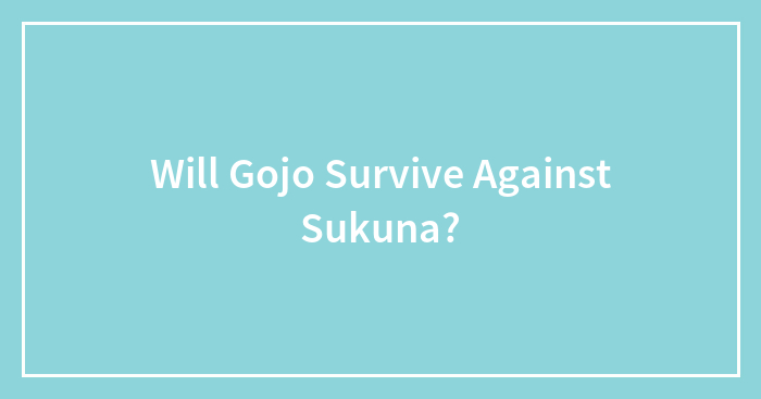 Will Gojo Survive Against Sukuna?