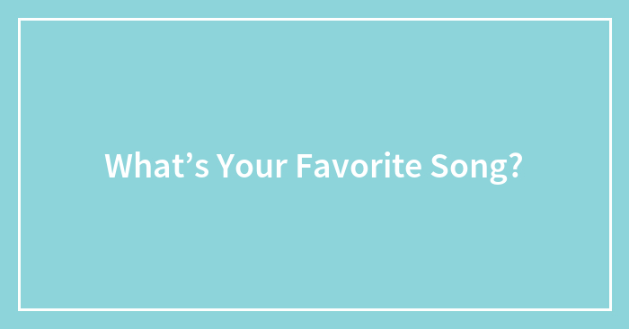 What’s Your Favorite Song?