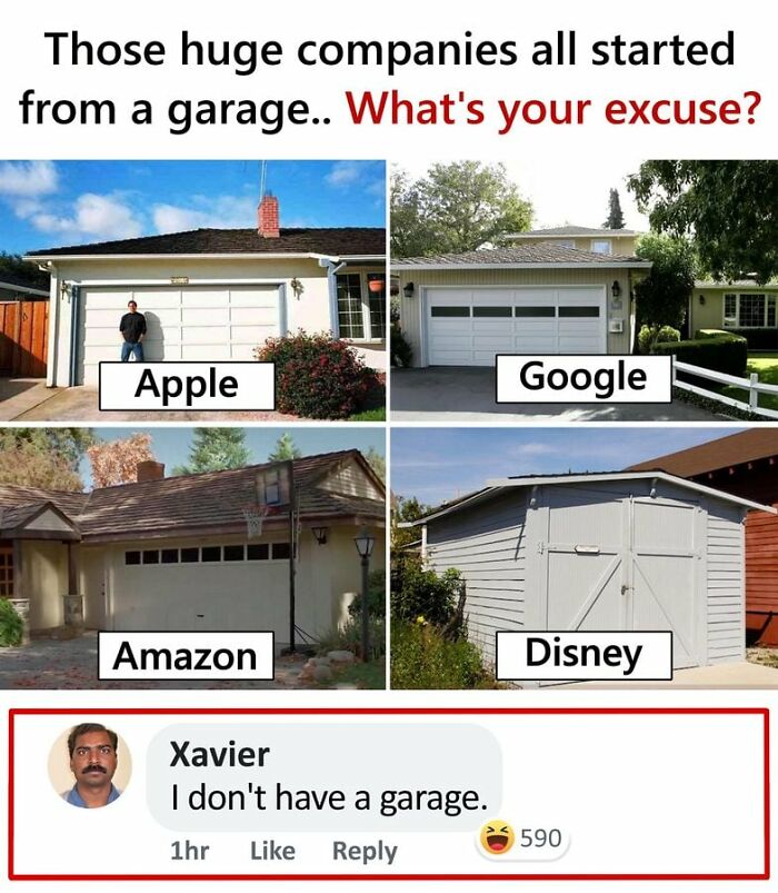 Funny memes Idealist Xavier commenting on tech giants starting in garages with a humorous excuse about not having a garage.