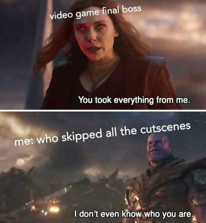 Two-panel gaming meme with a final boss saying, "You took everything from me," and the player replying, "I don't even know who you are."