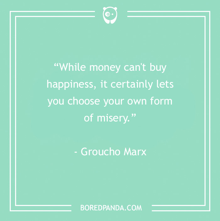 Groucho Marx quote on a teal background saying money can't buy happiness but lets you choose your own form of misery.