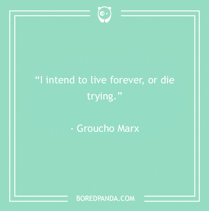 Groucho Marx quote on a teal background saying I intend to live forever or die trying from 60 Groucho Marx quotes.