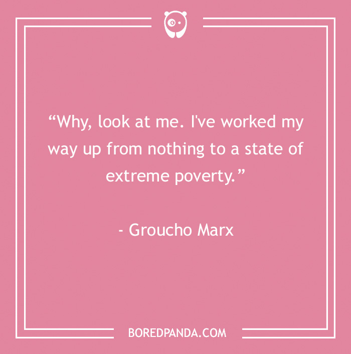 Groucho Marx quote about working up from nothing to extreme poverty in a pink background for Groucho Marx quotes.