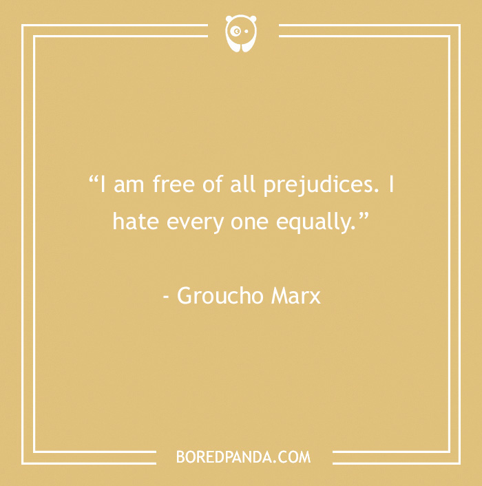 Groucho Marx quote saying I hate everyone equally, featured in 60 Groucho Marx quotes that will crack you up.