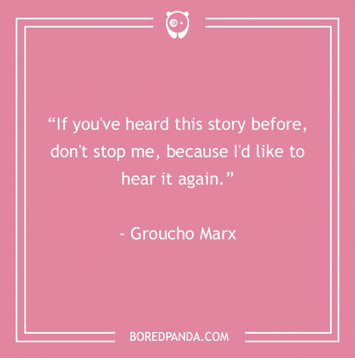 Pink background with a funny Groucho Marx quote about hearing a story again, reflecting humor in Groucho Marx quotes.