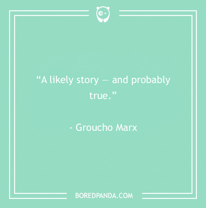 Groucho Marx quote on a teal background from 60 Groucho Marx quotes that will crack you up about likely stories and truth.