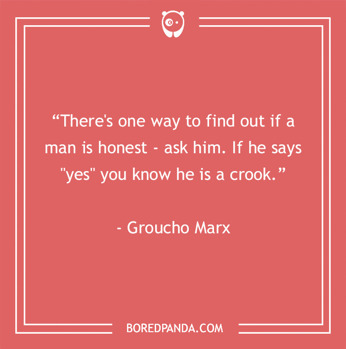 Groucho Marx quote on honesty, suggesting asking a man if he's honest reveals if he is a crook, related to Groucho Marx quotes.