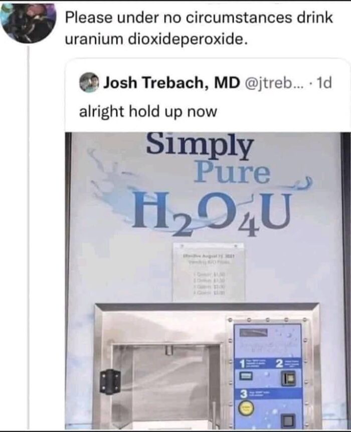 Science humor joke showing a tweet about not drinking uranium dioxide peroxide near a water dispenser labeled H2O4U.