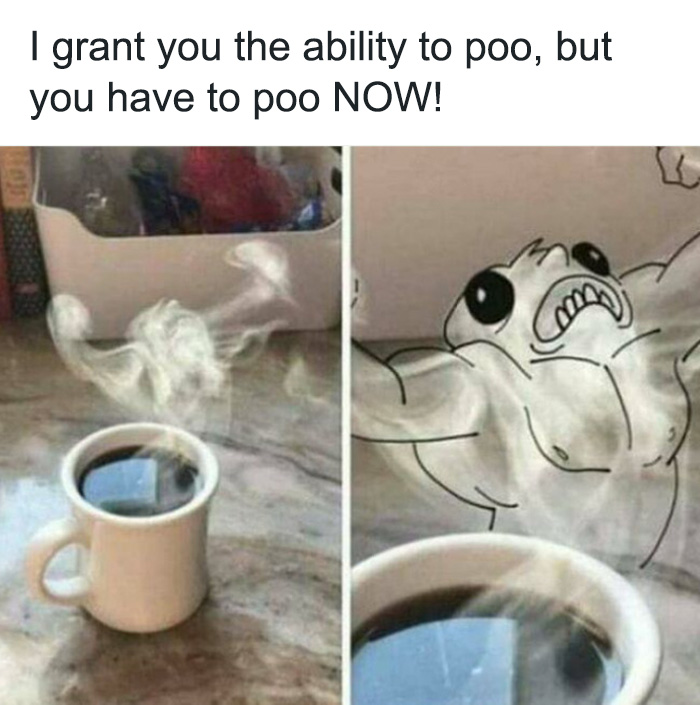A coffee meme featuring two images side by side. The first image shows a steaming cup of coffee on a countertop. The second image has the same cup of coffee, but with an added cartoon figure emerging from the steam, looking powerful and intense. The text above the images reads, "I grant you the ability to p*o, but you have to p*o NOW!" The meme humorously captures the urgent effect coffee often has on digestion.
