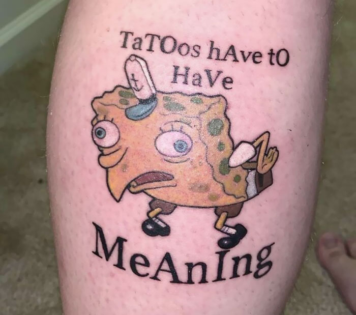 SpongeBob meme tattoo with humorous text about tattoos needing meaning.