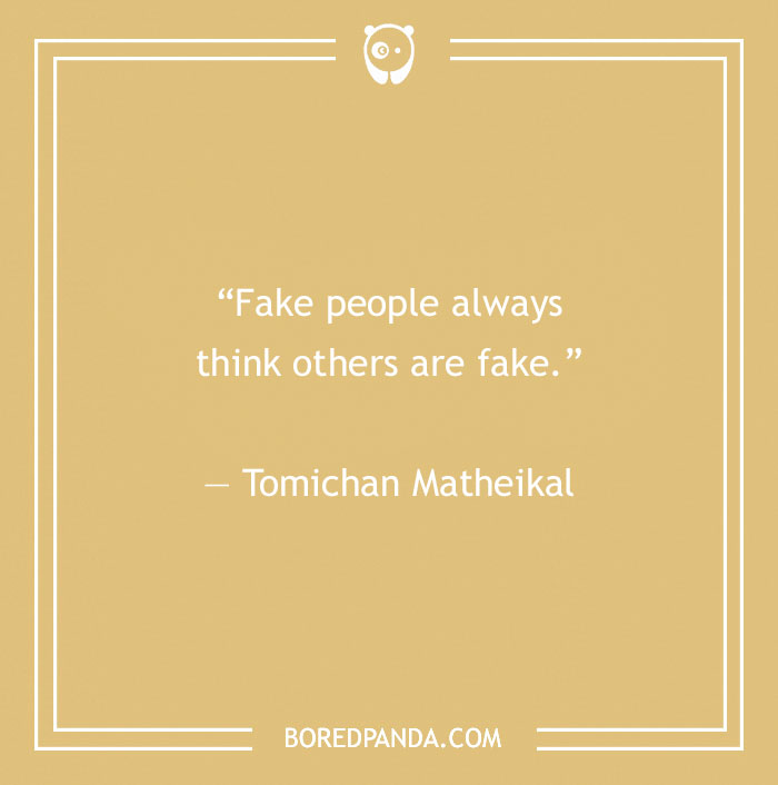 Quote on a beige background: "Fake people always think others are fake." - Tomichan Matheikal.