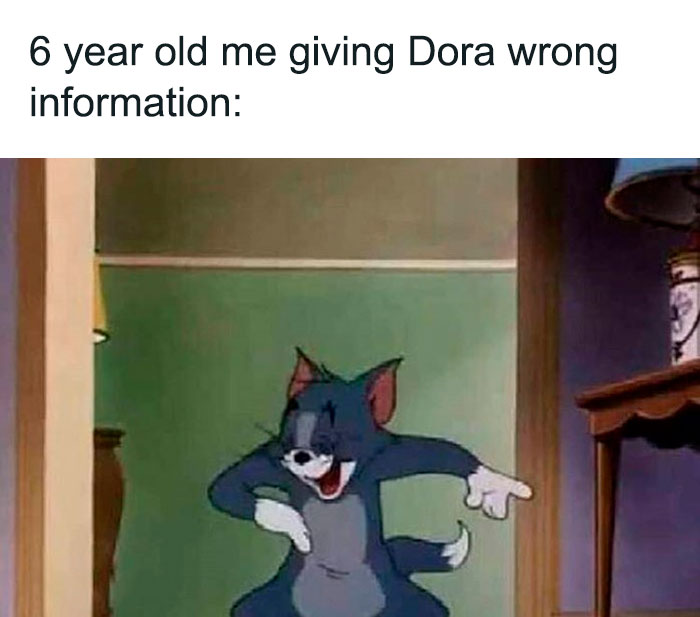 Tom laughing mischievously with text: "6 year old me giving Dora wrong information."