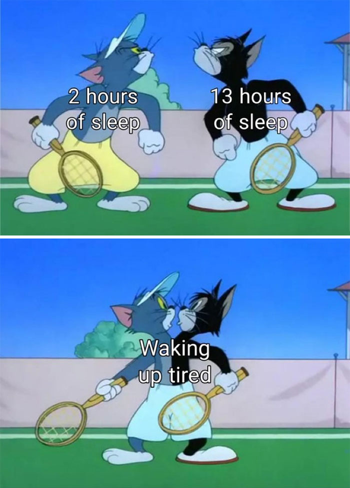 Tom and Jerry meme about sleep, comparing 2 hours versus 13 hours of sleep, both ending up tired with tennis rackets.