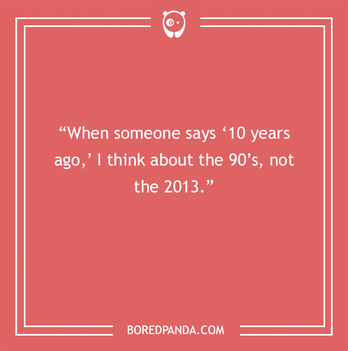 "Humorous take on turning 30 with a quote about 10-year nostalgia for the 90s instead of 2013."