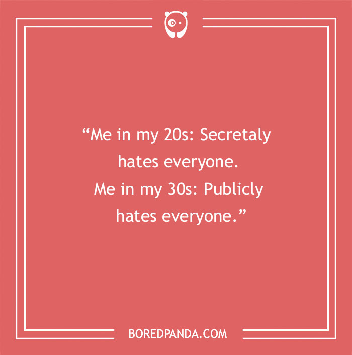 Humorous take on turning 30, comparing private and public attitudes towards others in 20s and 30s. - 10