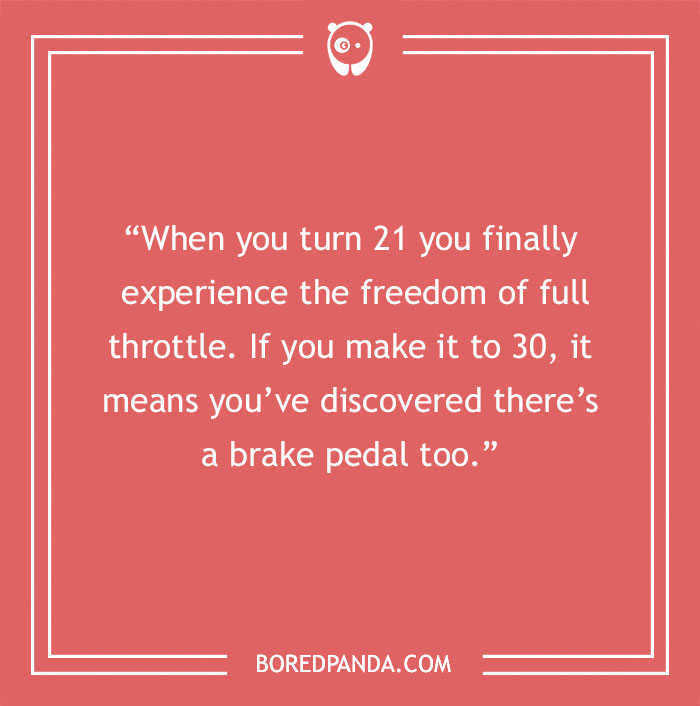 Text on a pink background jokes about turning 30, comparing age 21's freedom to discovering brakes at 30. - 24