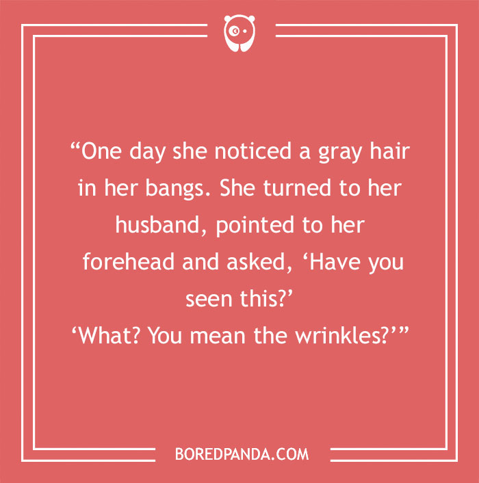 Joke about turning 30: Spotting gray hair, a woman asks her husband, who humorously points out wrinkles instead. - 5