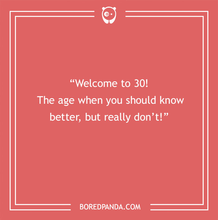 Funny quote about turning 30, joking about knowing better yet not really knowing. - 7
