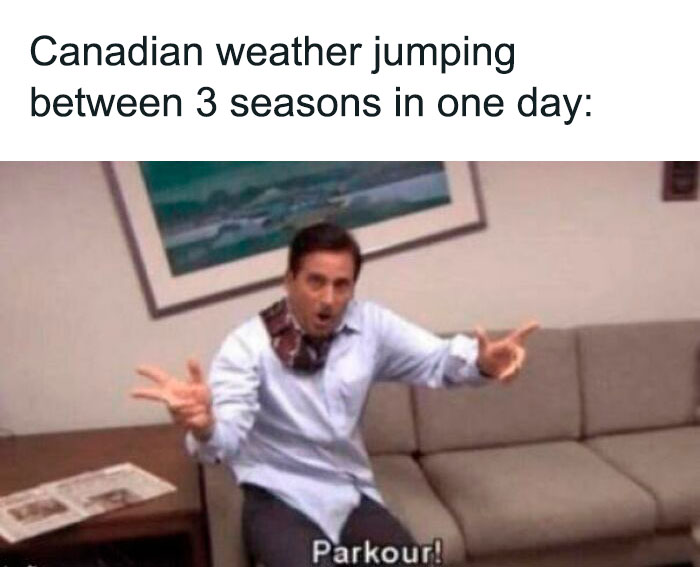 Michael Scott doing parkour indoors with text about Canadian weather's unpredictability; a relatable weather meme.