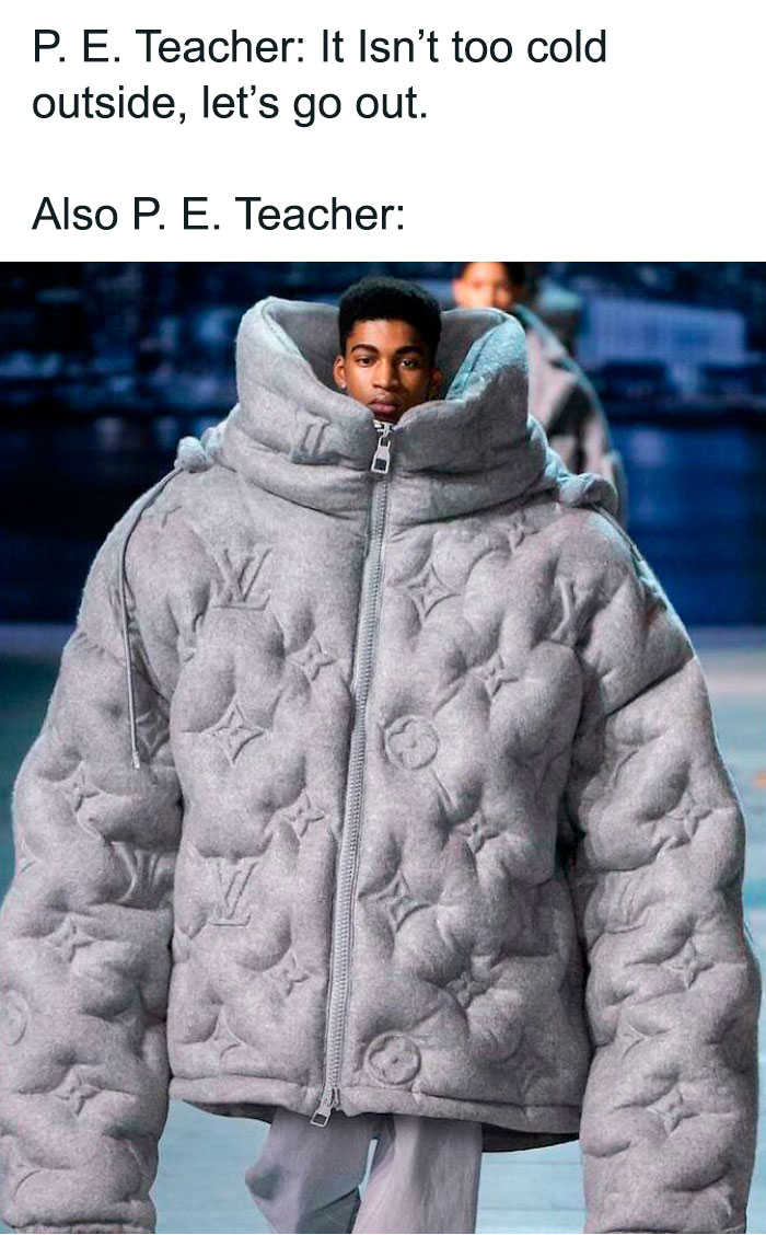 P.E. teacher weather meme showing a person in an oversized gray puffer coat, humorously contradicting their own statement.