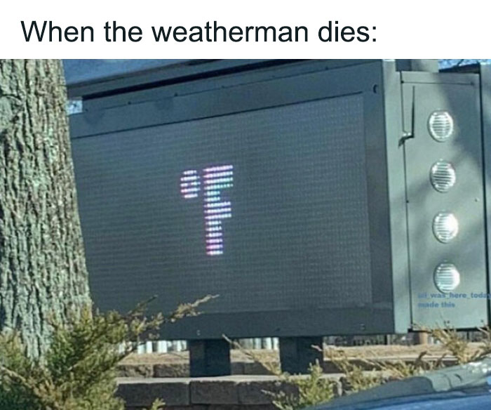 Weather meme showing a digital screen with only the degree symbol and letter 'F', captioned "When the weatherman dies".