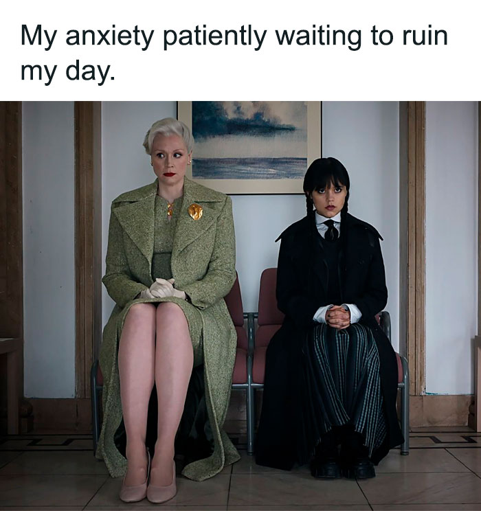 Wednesday Addams meme showing two characters sitting with the caption "My anxiety patiently waiting to ruin my day."