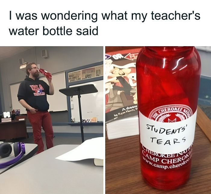 Man in classroom drinking from a water bottle labeled students tears, a relatable meme from an IG page.