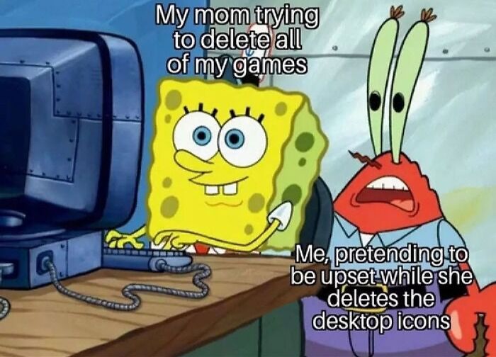 A SpongeBob meme showing SpongeBob SquarePants at a computer with a determined expression, representing "My mom trying to delete all of my games." Next to him, Mr. Krabs looks worried, labeled as "Me, pretending to be upset while she deletes the desktop icons," humorously depicting a child's relief when their parent mistakenly believes they are deleting games but only removes desktop shortcuts.