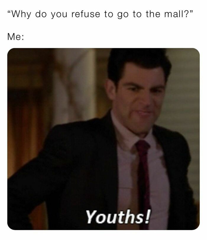 Being A Mallrat Is A Right Of Passage I Get It, I Was Once One Of You But Damnit All I Wanna Do Now Is Buy A New Pair Of Khakis In Peace