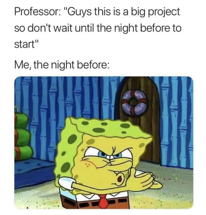 SpongeBob meme depicting a relatable college story about procrastinating before a project deadline.