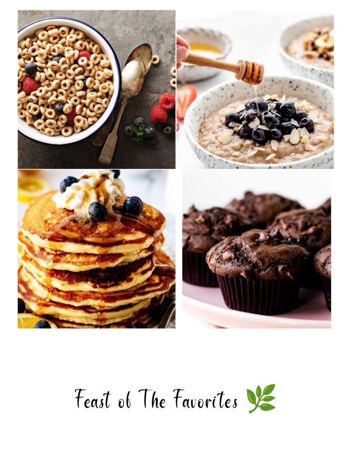 My Four Favorite Breakfast Meals. I Present To You, Cereal, Oatmeal, Pancakes, And Muffins