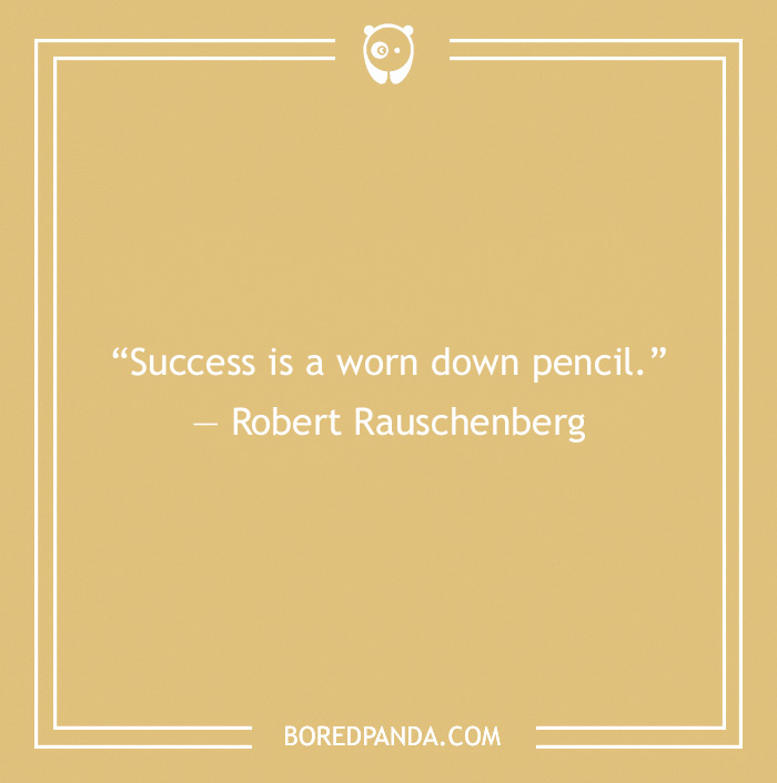 Art Quote by Robert Rauschenberg