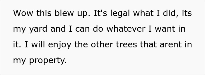Person Maliciously Complies With Annoying Neighbor Who Kept Asking Them To Cut Down His Tree