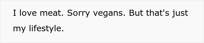 Text reads, &ldquo;I love meat. Sorry vegans. But that's just my lifestyle.&rdquo;