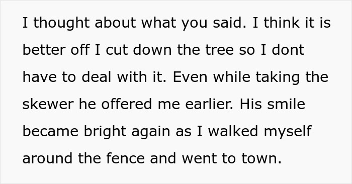 Person Maliciously Complies With Annoying Neighbor Who Kept Asking Them To Cut Down His Tree