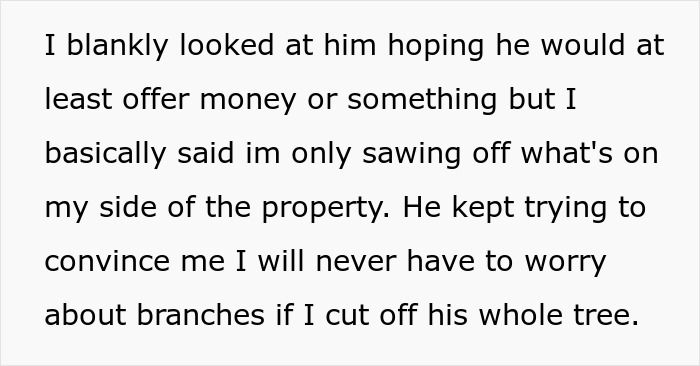Person Maliciously Complies With Annoying Neighbor Who Kept Asking Them To Cut Down His Tree