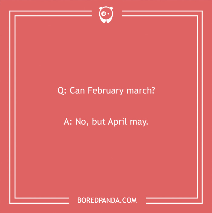 Text on a coral background with a clean joke about months: "Can February march? No, but April may."