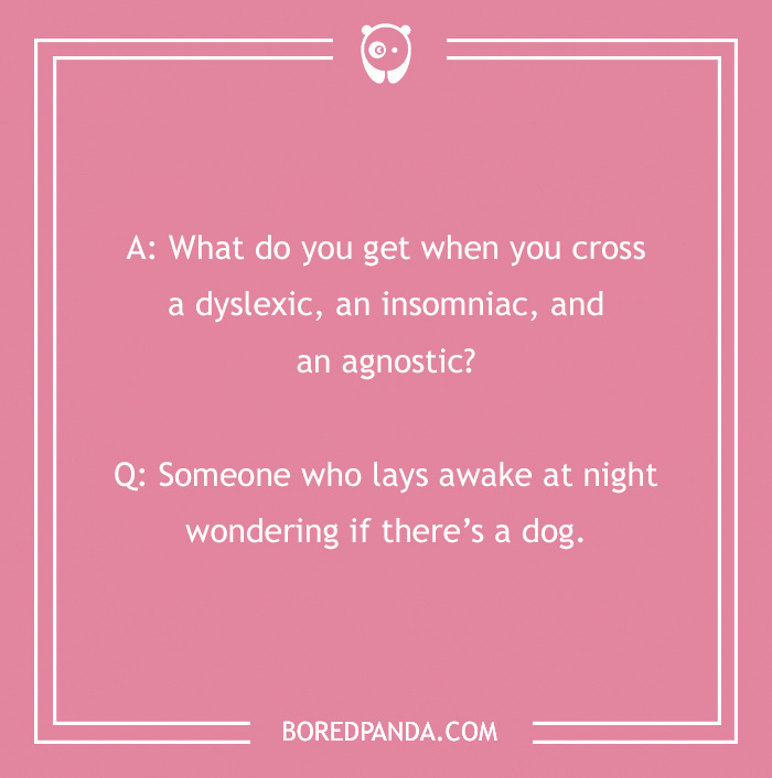 Pink background with a clean joke about a dyslexic insomniac agnostic pondering if there's a dog. - 26