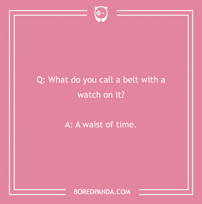 Pink background with clean joke: "What do you call a belt with a watch on it? A waist of time."