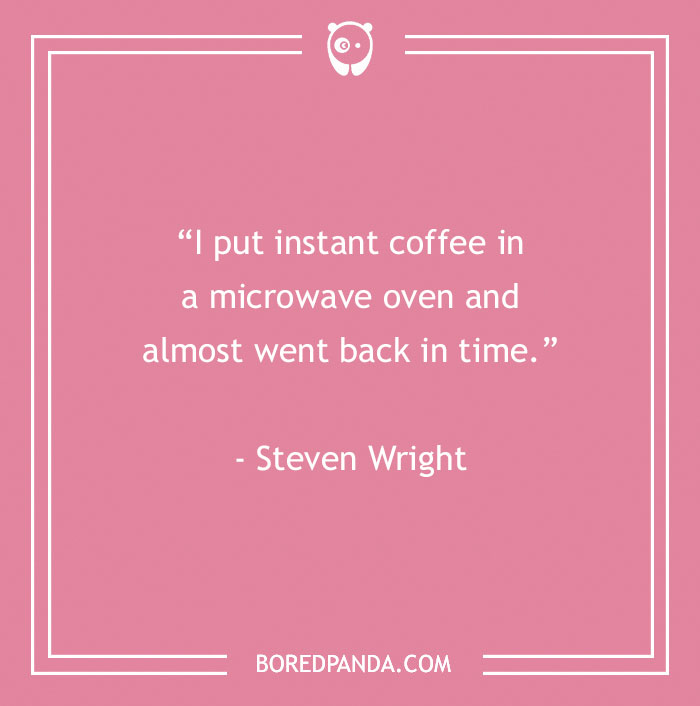 Steven Wright Quote About Strong Coffee 