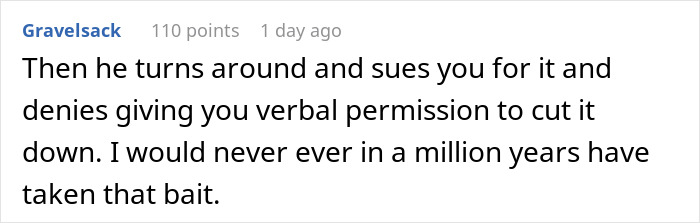 Person Maliciously Complies With Annoying Neighbor Who Kept Asking Them To Cut Down His Tree