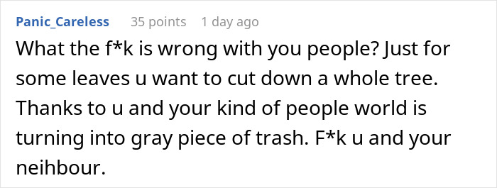 Person Maliciously Complies With Annoying Neighbor Who Kept Asking Them To Cut Down His Tree
