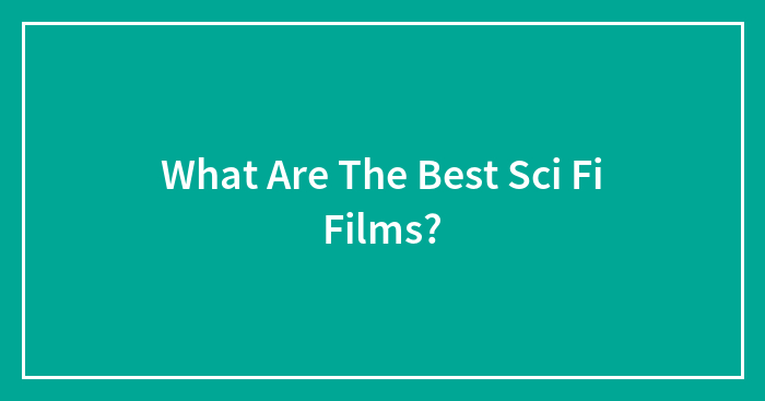 What Are The Best Sci Fi Films?