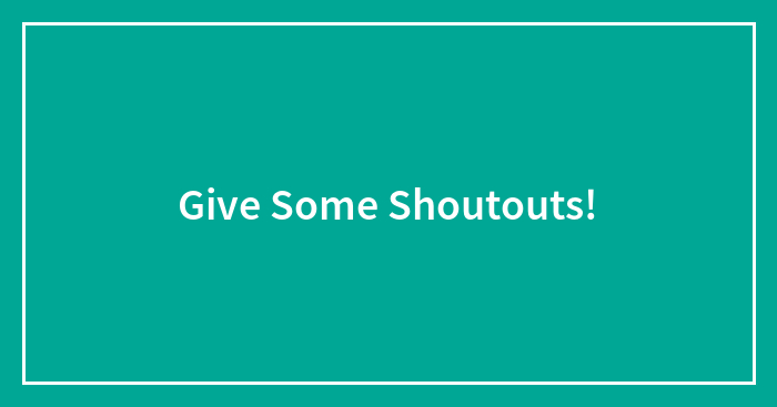 Give Some Shoutouts!