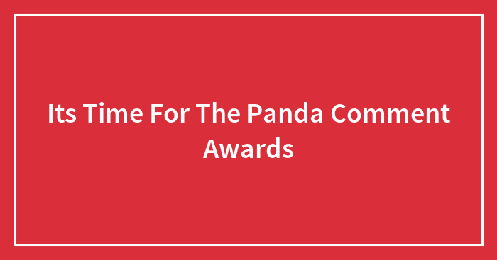 Its Time For The Panda Comment Awards