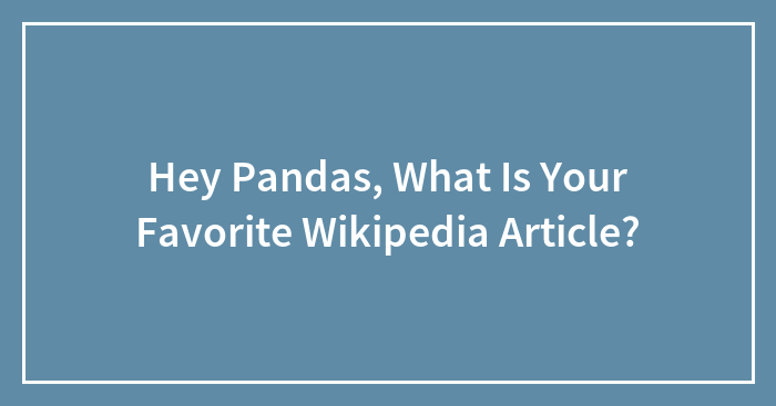 Hey Pandas, What Is Your Favorite Wikipedia Article?