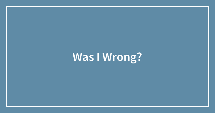 Was I Wrong?