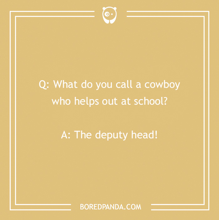 Cowboy joke: "What do you call a cowboy who helps out at school? The deputy head!" on a tan background.